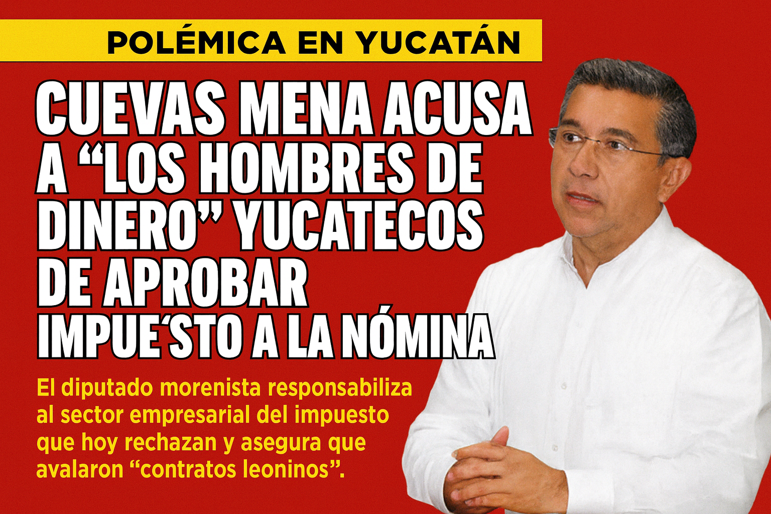 Cuevas Mena acusa a “los hombres de dinero” yucatecos de aprobar Impuesto a la Nómina